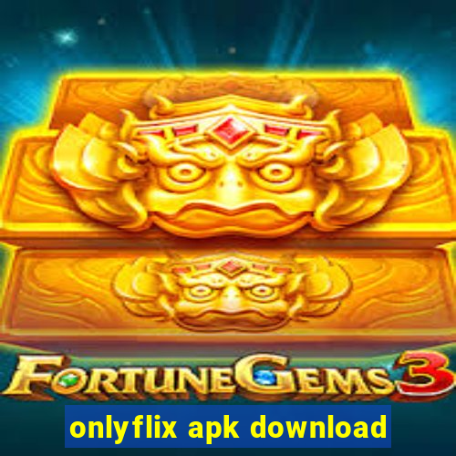 onlyflix apk download